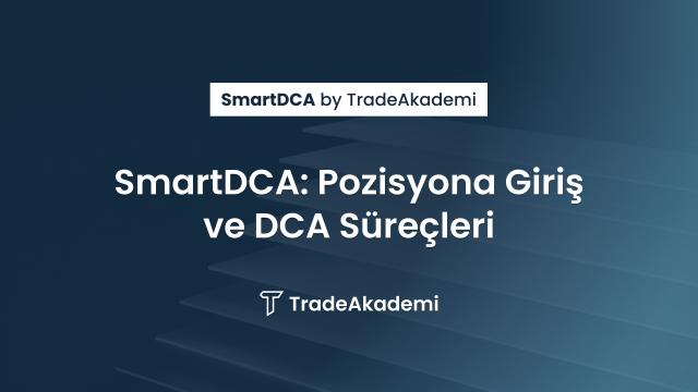 SmartDCA: Pozisyona Giriş ve DCA Süreçleri