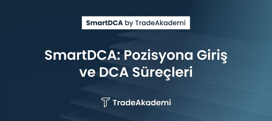 SmartDCA: Pozisyona Giriş ve DCA Süreçleri