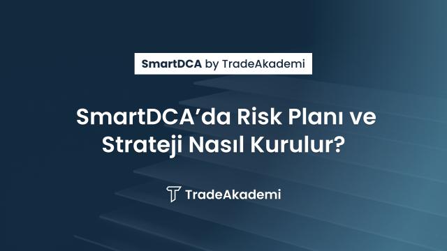 SmartDCA’da Risk Planı ve Strateji Nasıl Kurulur?