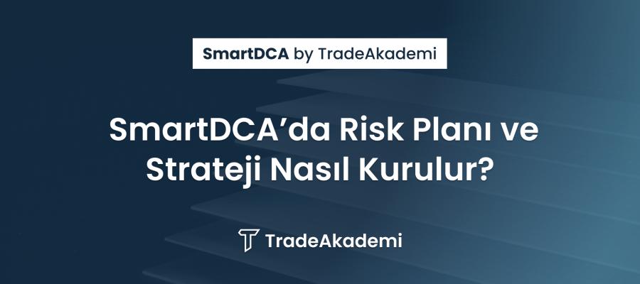 SmartDCA’da Risk Planı ve Strateji Nasıl Kurulur?
