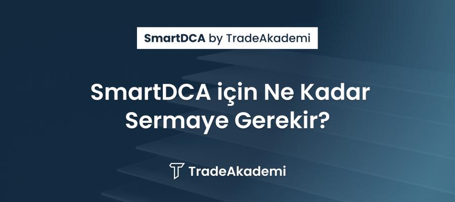 SmartDCA için Ne Kadar Sermaye Gerekir?